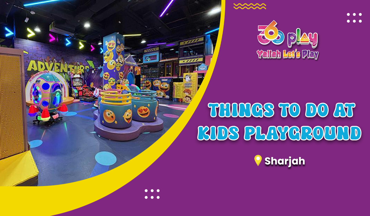 Best Things to do at Kids Playground in Sharjah - 360 Play UAE
